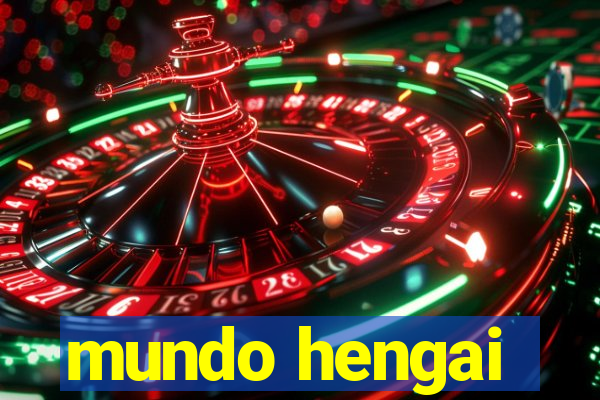 mundo hengai