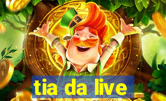 tia da live