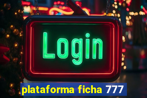 plataforma ficha 777