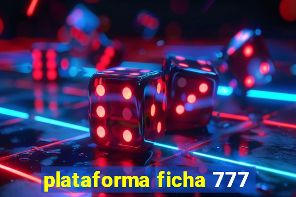 plataforma ficha 777