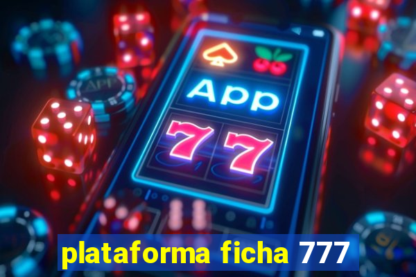 plataforma ficha 777