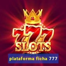 plataforma ficha 777