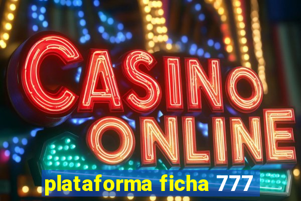 plataforma ficha 777