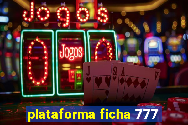 plataforma ficha 777