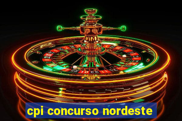 cpi concurso nordeste