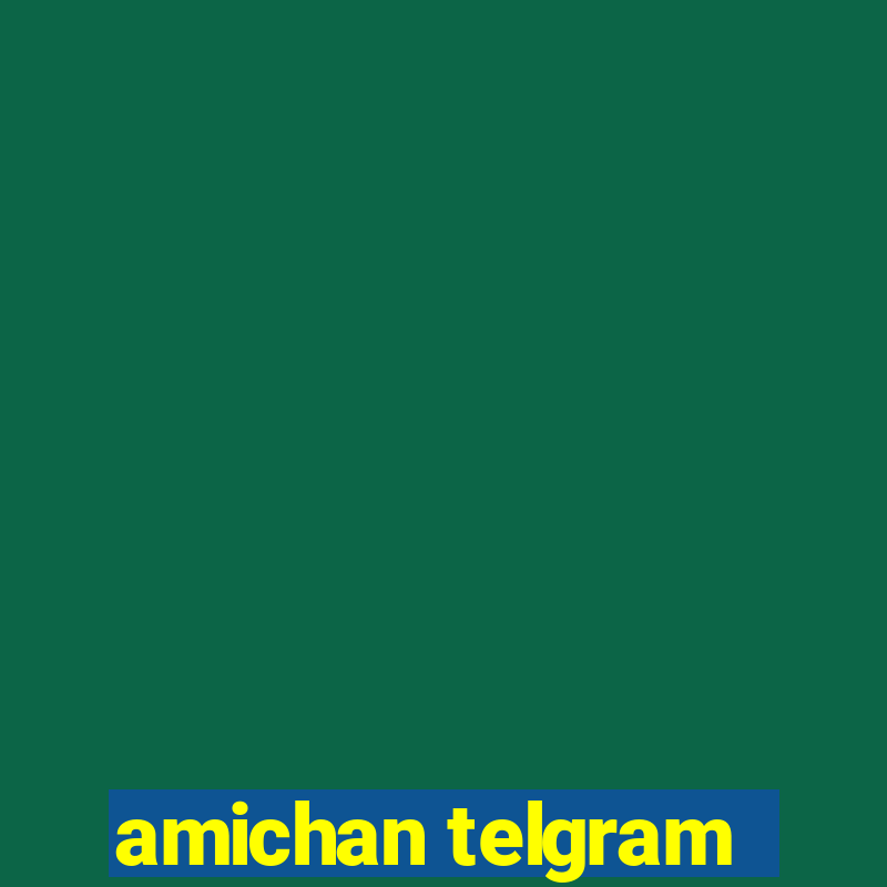 amichan telgram