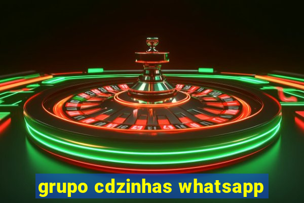 grupo cdzinhas whatsapp