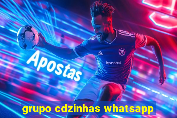 grupo cdzinhas whatsapp