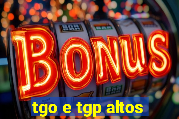 tgo e tgp altos