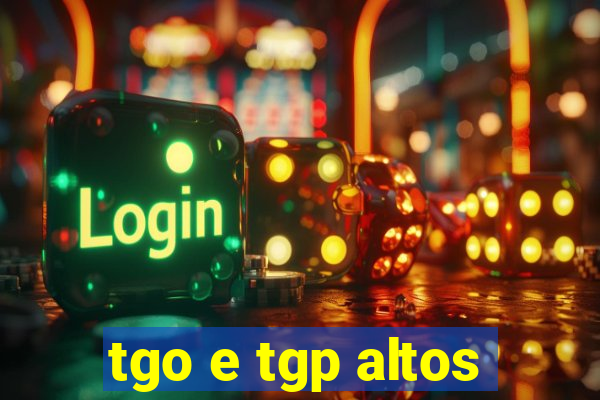 tgo e tgp altos