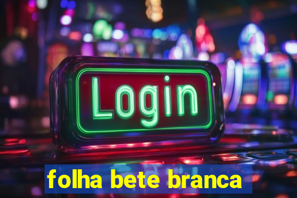 folha bete branca