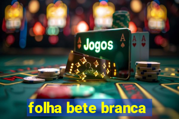 folha bete branca