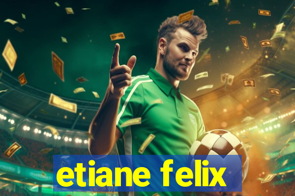 etiane felix