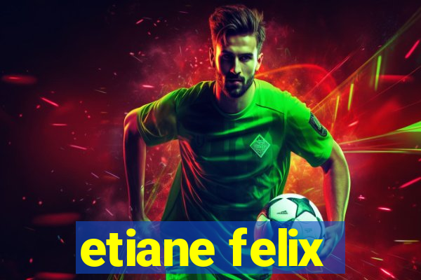 etiane felix