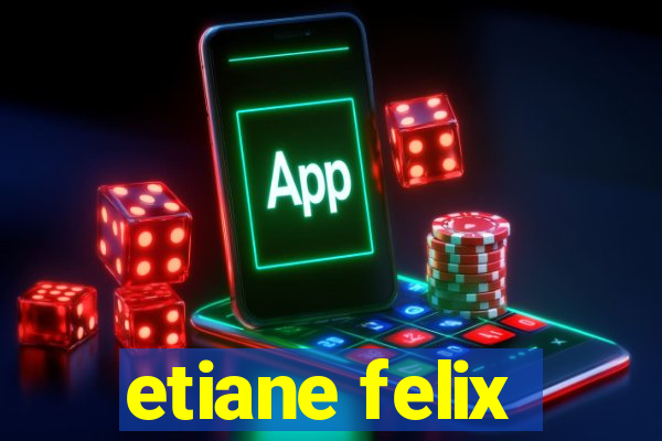 etiane felix