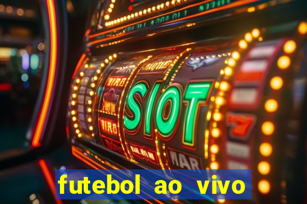 futebol ao vivo hoje futemax