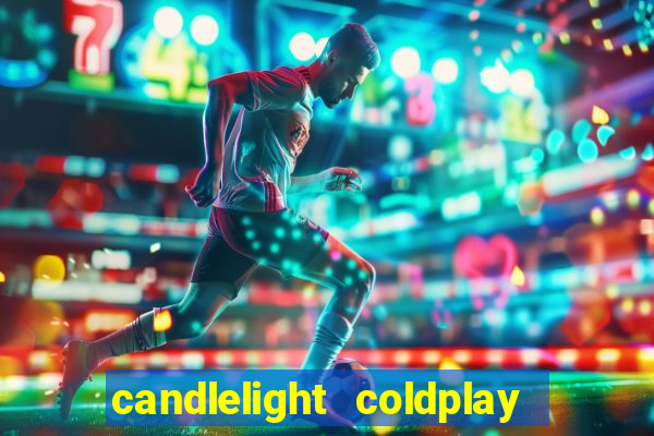 candlelight coldplay x imagine dragons