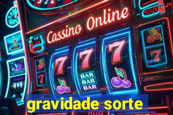 gravidade sorte