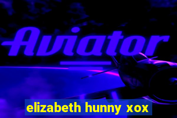 elizabeth hunny xox