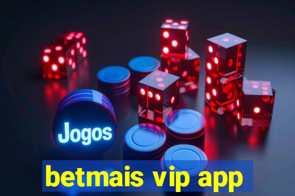 betmais vip app