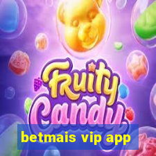 betmais vip app