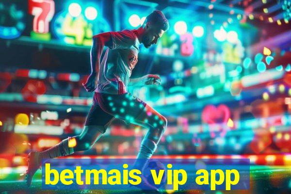 betmais vip app