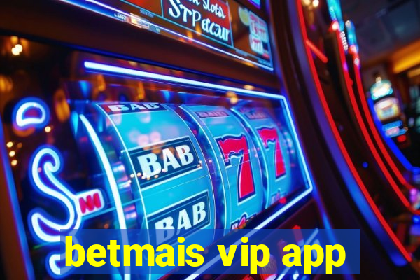 betmais vip app