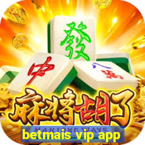 betmais vip app