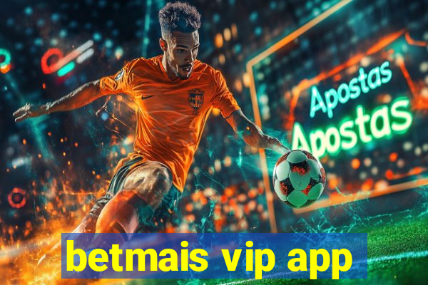 betmais vip app