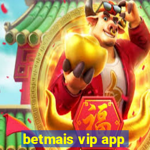 betmais vip app