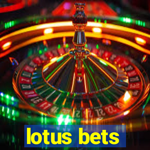 lotus bets