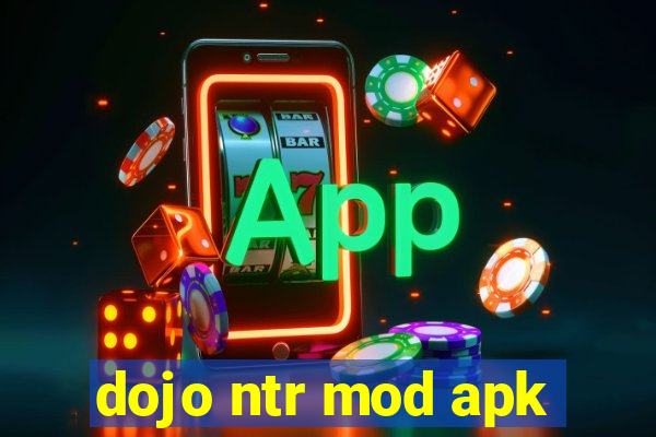 dojo ntr mod apk