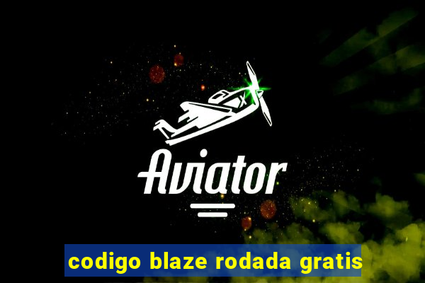 codigo blaze rodada gratis