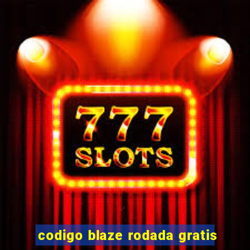 codigo blaze rodada gratis