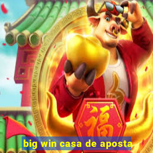 big win casa de aposta