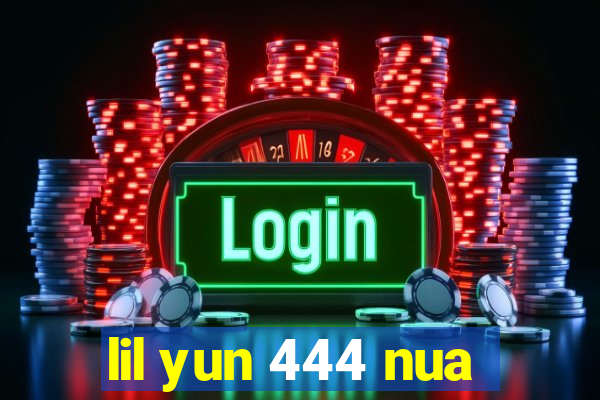 lil yun 444 nua