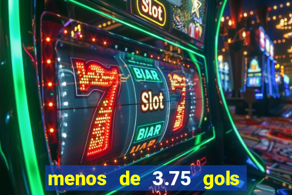 menos de 3.75 gols o que significa