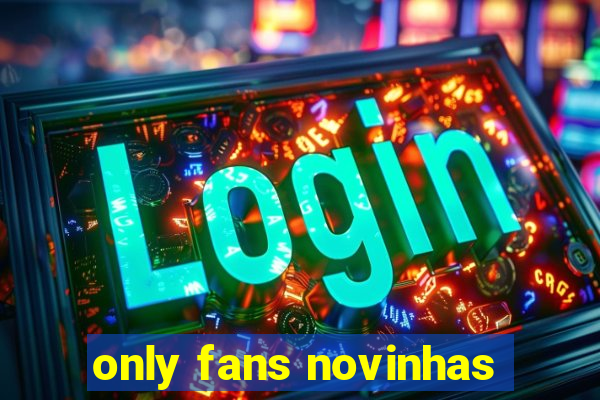 only fans novinhas