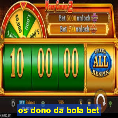 os dono da bola bet