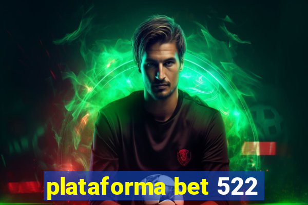 plataforma bet 522