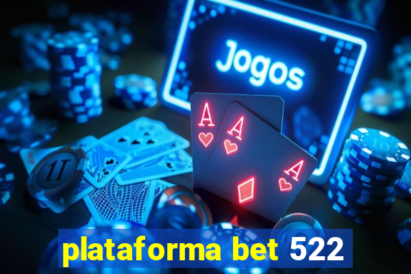 plataforma bet 522