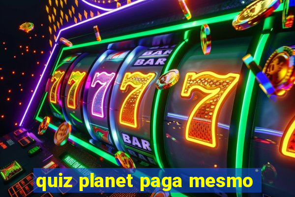 quiz planet paga mesmo