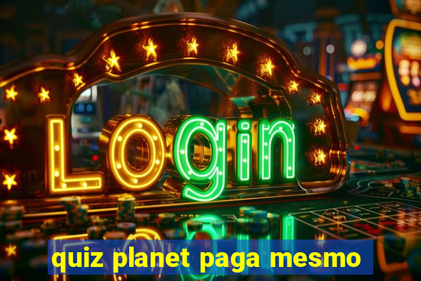 quiz planet paga mesmo