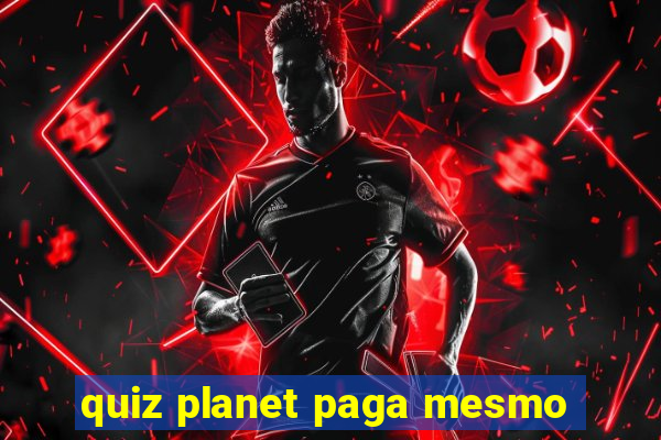 quiz planet paga mesmo