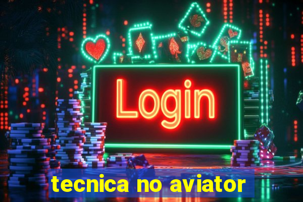 tecnica no aviator