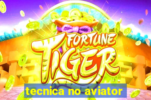 tecnica no aviator