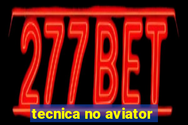 tecnica no aviator