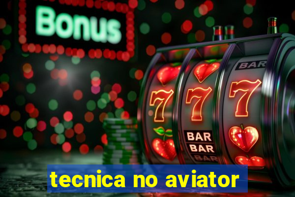 tecnica no aviator