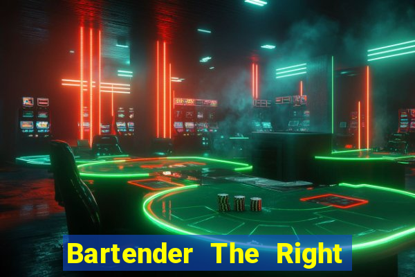 Bartender The Right Mix best drink