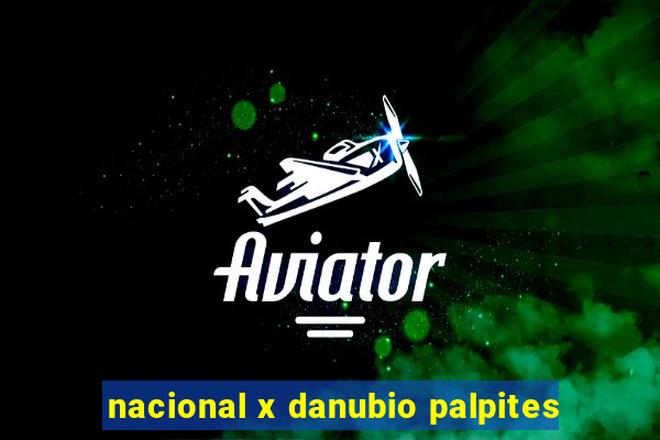 nacional x danubio palpites